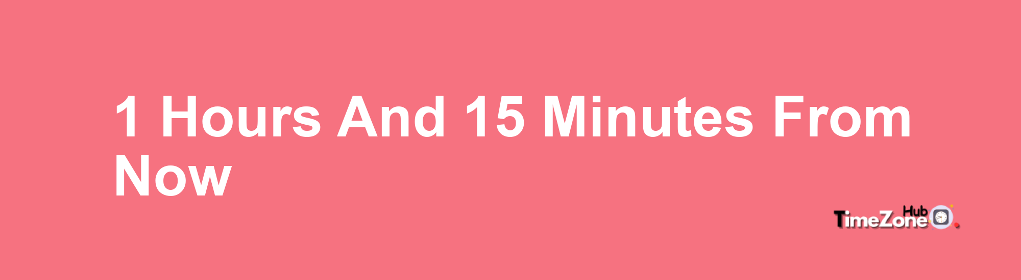 1 Hours and 15 Minutes From Now